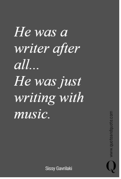 He was a writer after all...
He was just writing with music. 
