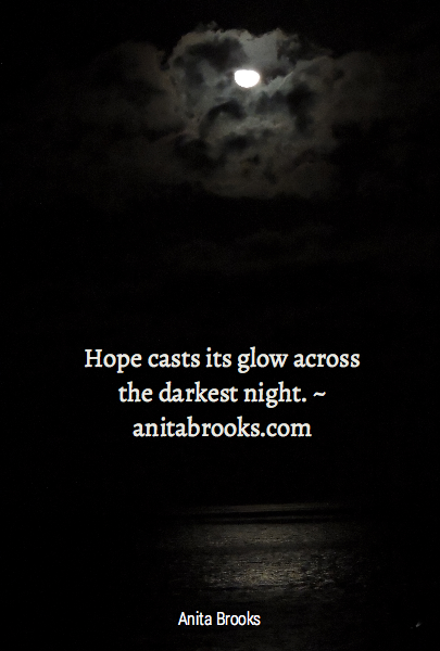Hope casts its glow across the darkest night. ~ anitabrooks.com
