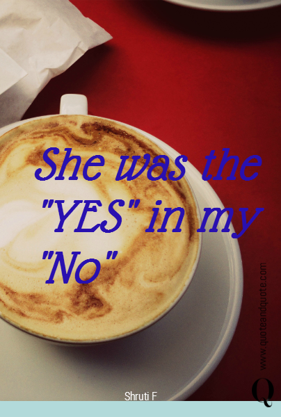 

She was the "YES" in my "No"