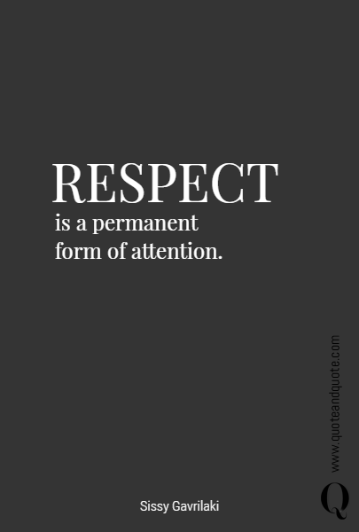 RESPECT is a permanent form of attention.