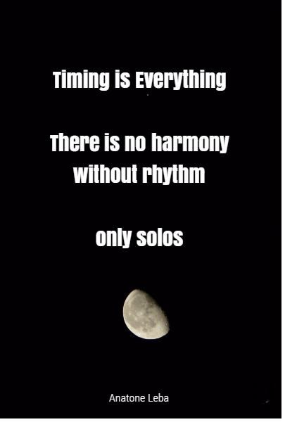 
Timing is Everything

There is no harmony without rhythm

only solos