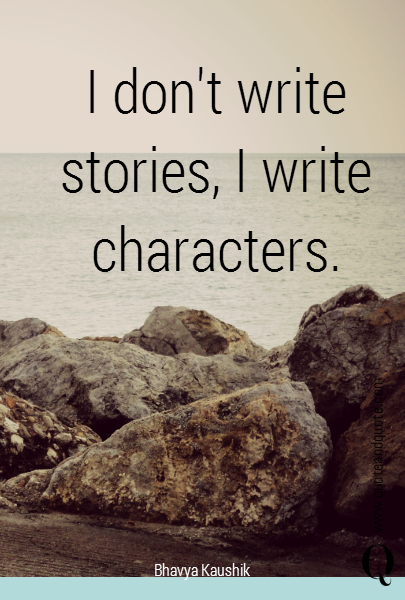 I don't write stories, I write characters.