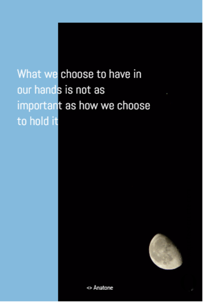 What we choose to have in our hands is not as important as how we choose to hold it
