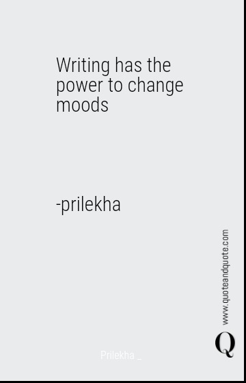 Writing has the power to change moods<div><br></div><div><br></div><div><br></div><div><br></div><div>-prilekha</div>