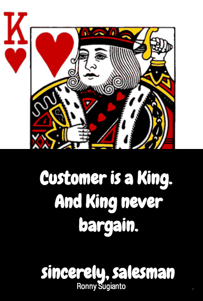 





Customer is a King. 
And King never bargain.

sincerely, salesman