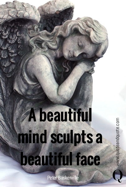 A beautiful mind sculpts a beautiful face