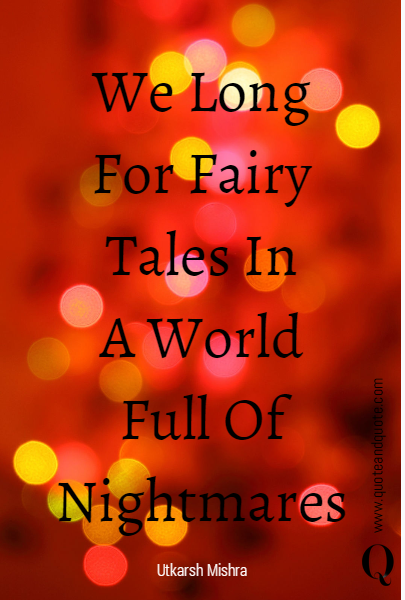 We Long For Fairy Tales In
A World Full Of Nightmares