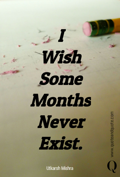 I
Wish
Some
Months
Never
Exist.