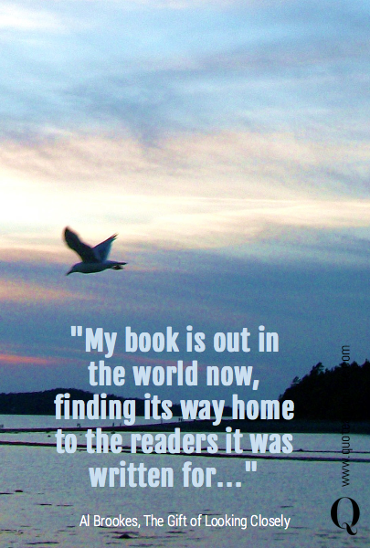 "My book is out in the world now, finding its way home to the readers it was written for..."