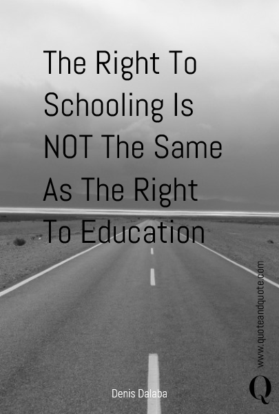 The Right To Schooling Is NOT The Same As The Right To Education